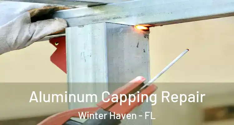 Aluminum Capping Repair Winter Haven - FL