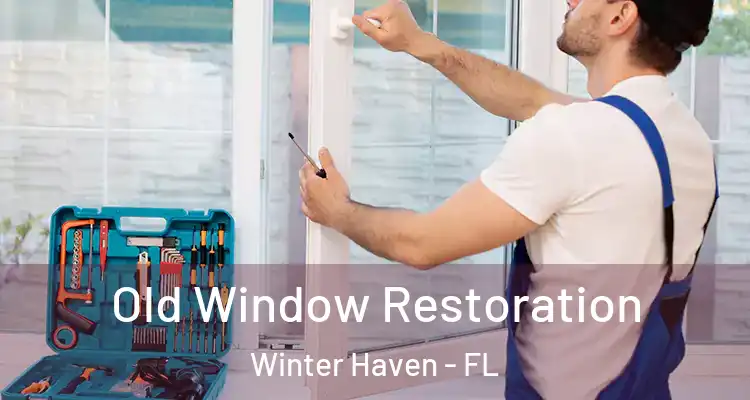 Old Window Restoration Winter Haven - FL