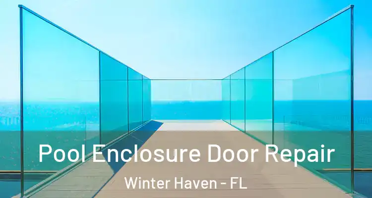 Pool Enclosure Door Repair Winter Haven - FL