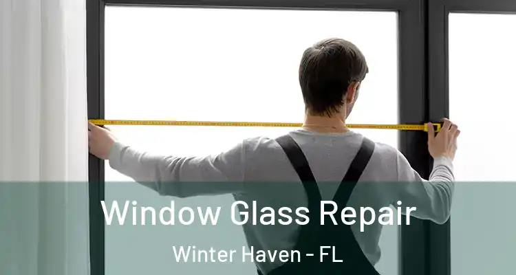 Window Glass Repair Winter Haven - FL